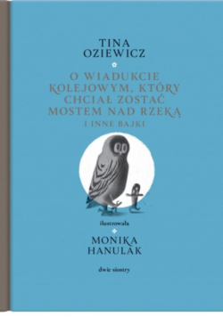 O wiadukcie kolejowym, który chciał zostać mostem nad rzeką i inne bajki