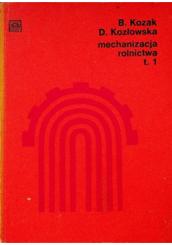 Mechanizacja rolnictwa Tom I