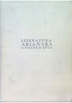 Literatura ariańska w Polsce XVI wieku Antologia