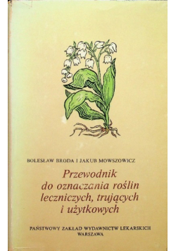 Przewodnik do oznaczania roślin leczniczych trujących i użytkowych