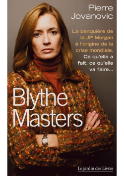 Blythe Masters La Banquiere De La Jp Morgan a L origine De La Crise Mondiale ce qu elle a fait ce qu elle va faire