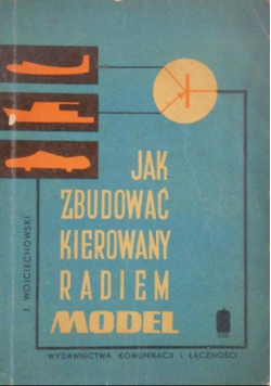 Jak zbudować kierowany radiem model samochodu statku i samolotu