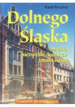 Dolnego Śląska miejsca niezwykłe, lecznice i mało znane