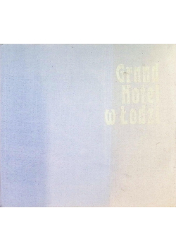 Grand Hotel w Łodzi 1888 - 1988