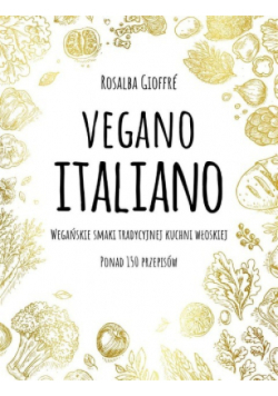 Vegano Italiano. Wegańskie smaki włoskiej kuchni