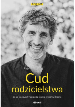 Cud rodzicielstwa co się stanie, gdy naprawdę zaufasz swojemu dziecku