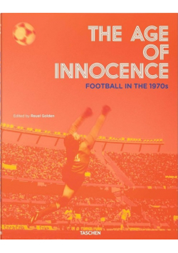 Taschen - The Age Of Innocence: Football In The 1970S