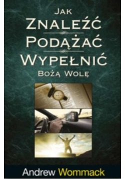 Jak znaleźć, podążać, wypełnić Bożą wolę