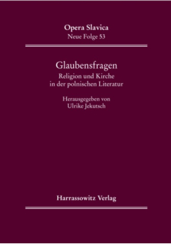 Glaubensfragen. Religion Und Kirche in Der Polnischen Literatur Des 20. Jahrhunderts