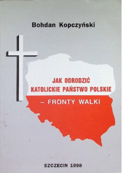 Jak Odrodzić Katolickie Państwo Polskie - Fronty Walki