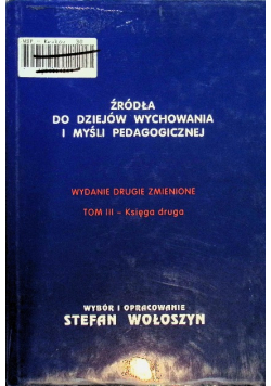 Źródła do dziejów wychowania i myśli pedagogicznej Tom III Księga druga