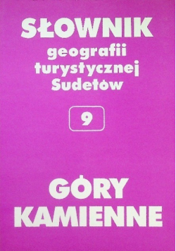 Słownik geografii turystycznej i Sudetów Tom 9 Góry Kamienne