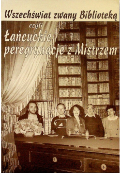 Wszechświat zwany Biblioteką czyli Łańcuckie peregrynacje z Mistrzem
