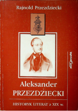Aleksander Przezdziecki Historyk literat z XIX w