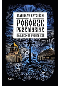 Pogórze Przemyskie Okaleczone pogranicze