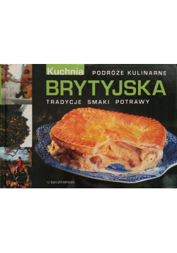 Podróże kulinarne Kuchnia Brytyjska tradycje smaki potrawy