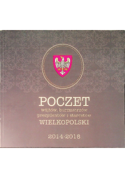 Poczet wójtów, burmistrzów, prezydentów i starostów wielkopolski 2014 - 2018