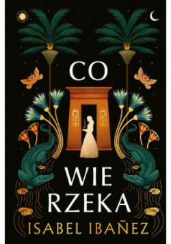 Co wie rzeka. Sekrety Nilu. Tom 1