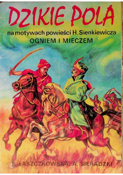 Dzikie Pola na motywach powieści H. Mickiewicza Ogniem i Mieczem