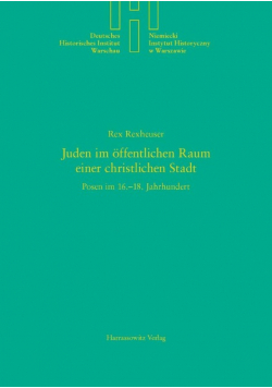 Juden Im Offentlichen Raum Einer Christlichen Stadt: Posen Im 16.-18. Jahrhundert