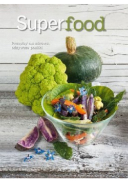 Superfood Przepisy na zdrowe odżywcze posiłki