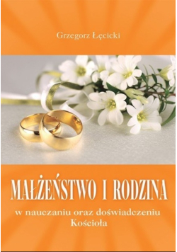Małżeństwo i rodzina w nauczaniu oraz doświadczeniu Kościoła