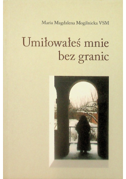 Umiłowałeś mnie bez granic