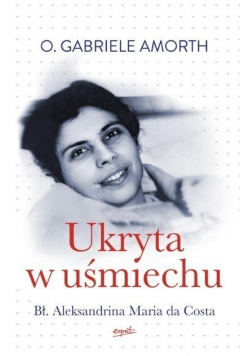 Ukryta w uśmiechu Bł Aleksandrina Maria da Costa