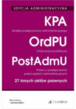 Kodeks postępowania administracyjnego. Ordynacja podatkowa. Prawo o postępowaniu przed sądami administracyjnymi. 27 innych aktów prawnych