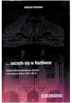 Katalog wystawy zaczęło się w Kozłówce Dokonania