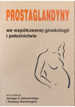 Prostaglandyny we współczesnej ginekologii i położnictwie