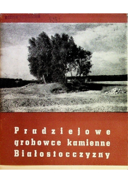 Pradziejowe grobowce kamienne Białostocczyzny