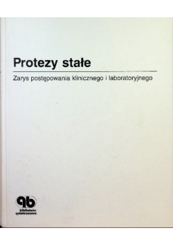 Protezy stałe Zarys postępowania klinicznego i laboratoryjnego