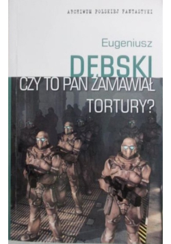 Czy to pan zamawiał tortury?
