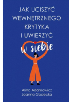 Jak uciszyć wewnętrznego krytyka i uwierzyć w siebie