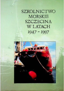 Szkolnictwo morskie Szczecina w latach 1947 - 1997