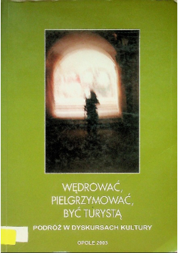 Wędrować pielgrzymować być turystą Podróż w dyskursach kultury