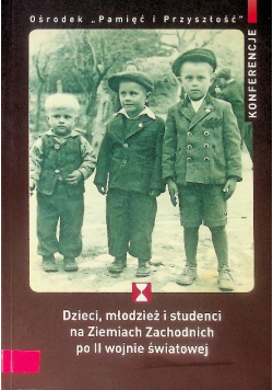Dzieci, młodzież i studenci na Ziemiach Zachodnich po II wojnie światowej