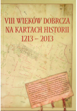 VII Wieków Dobrcza na kartach historii 1213 - 2013