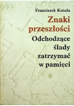 Znaki przeszłości Odchodzące ślady zatrzymać w pamięci