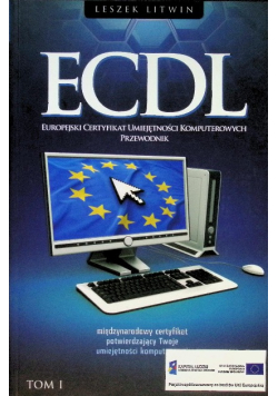 ECDL Europejski Certyfikat Umiejętności Komputerowych Przewodnik Tom 1