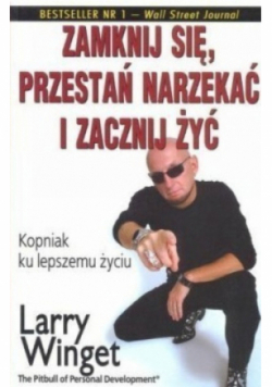 Zamknij się przestań narzekać i zacznij żyć Kopniak ku lepszemu życiu