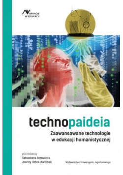 Technopaideia. Zaawansowane technologie w edukacji humanistycznej. Narracje w Edukacji