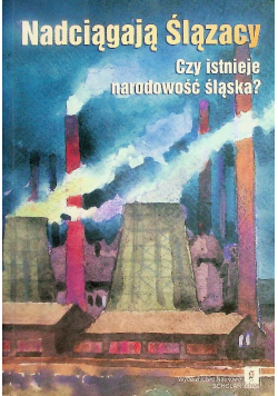 Nadciągają Ślązacy Czy istnieje narodowość Śląska
