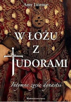 W łożu z Tudorami Intymne życie dynastii