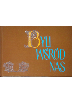 Byli wśród nas. Wspomnienia i biogramy