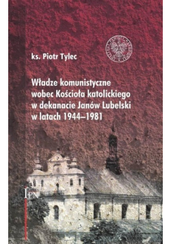 Władze komunistyczne wobec Kościoła katolickiego w dekanacie Janów Lubelski w latach 1944- 1981