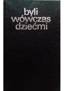 Byli wówczas dziećmi