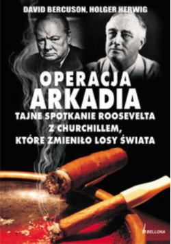 Operacja Arkadia Tajne spotkanie Roosevelta z Churchillem które zmieniło losy świata