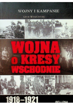 Wojna o kresy wschodnie 1918 - 1921